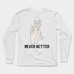 Never better skeleton, skull, skeleton, Long Sleeve T-Shirt